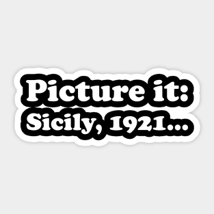 Picture It, Sicily, 1921 (White) Sticker